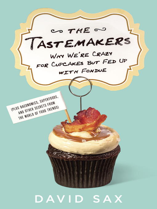 Title details for The Tastemakers by David Sax - Available